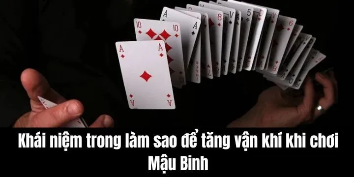 Làm sao để tăng vận khí khi chơi Mậu Binh mẹo hay cần biết?